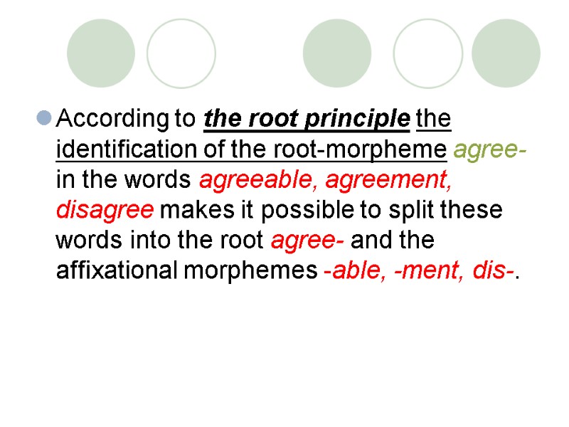 According to the root principle the identification of the root-morpheme agree- in the words